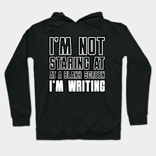 I'm Not Staring at a Blank Screen I'm Writing Hoodie